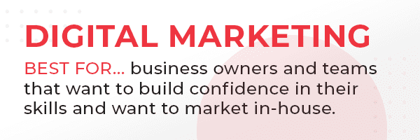 Digital Marketing - best for business owners and teams that want to build confidence in their skills and want to market in-house